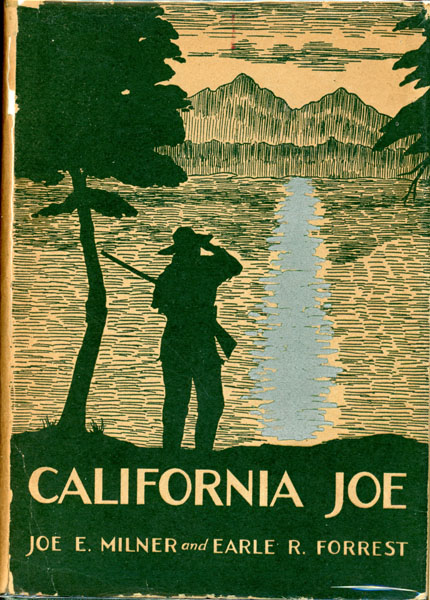 California Joe, Noted Scout And Indian Fighter, With An Authentic Account Of Custer's Last Fight By Colonel William H. C. Bowen, Formerly Of The United States Army JOE E. AND EARLE R. FORREST MILNER