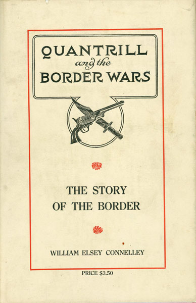 Quantrill And The Border Wars. WILLIAM ELSEY CONNELLEY