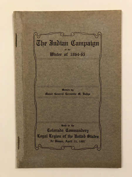 The Indian Campaign Of Winter Of 1864-65 MAJOR-GENERAL GRENVILLE M. DODGE