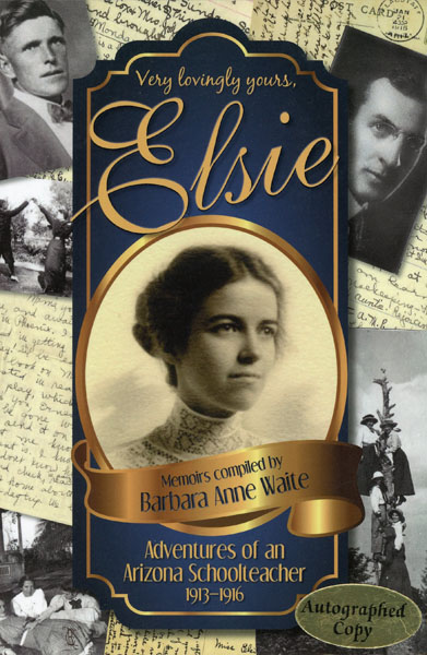 Very Lovingly Yours, Elsie. Adventures Of An Arizona Schoolteacher 1913-1916 WAITE, BARBARA ANNE [MEMOIRS COMPILED BY]