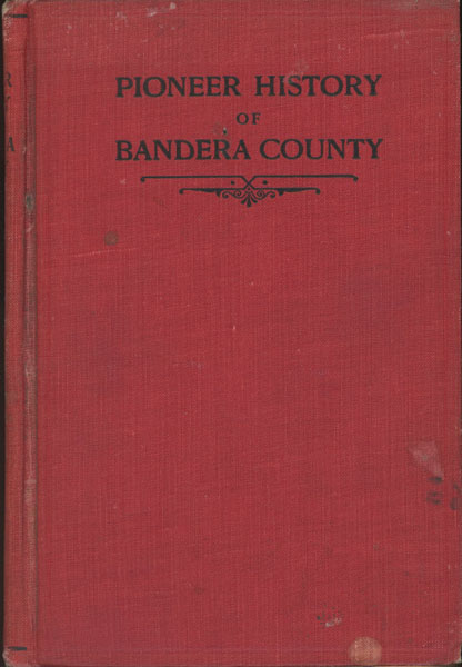 Pioneer History Of Bandera County. Seventy-Five Years Of Intrepid History J. MARVIN HUNTER