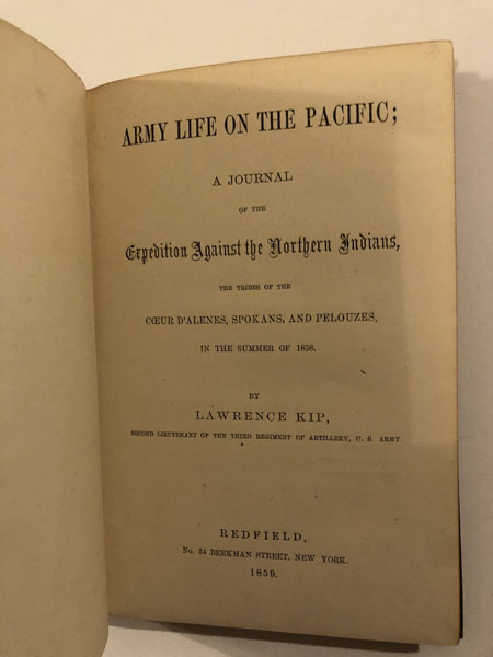 Army Life On The Pacific; A Journal Of The Expedition Against The Northern Indians, The Tribes Of The Coeur  D'Alenes, Spokans, And Pelouzes, In The Summer Of 1858. LAWRENCE KIP