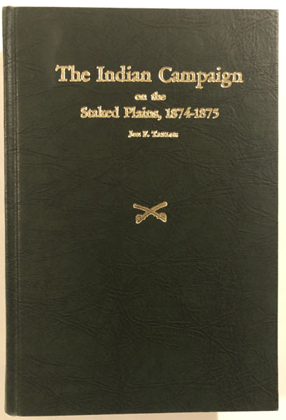 The Indian Campaign On The Staked Plains, 1874-1875 TAYLOR, JOE F. [EDITOR]