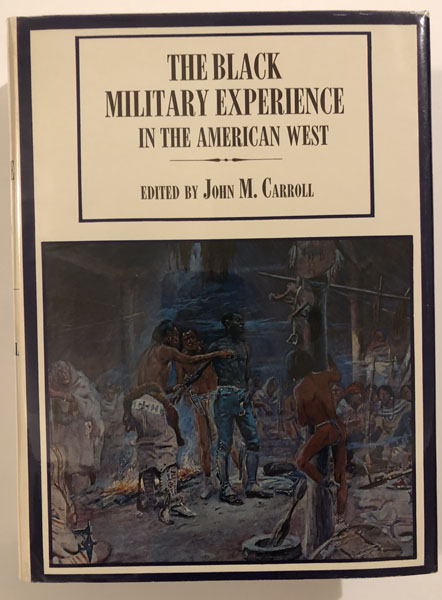 The Black Military Experience In The American West. CARROLL, JOHN M. [EDITOR].