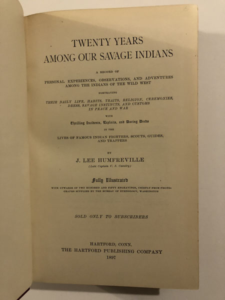 Twenty Years Among Our Savage Indians. A Record Or Personal Experiences, Observations, And Adventures Among The Indians Of The Wild West J. LEE HUMFREVILLE