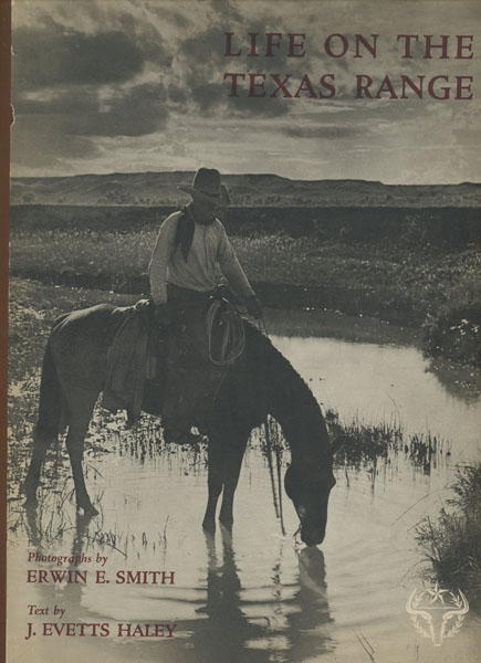 Life On The Texas Range. J. EVETTS AND ERWIN E. SMITH HALEY