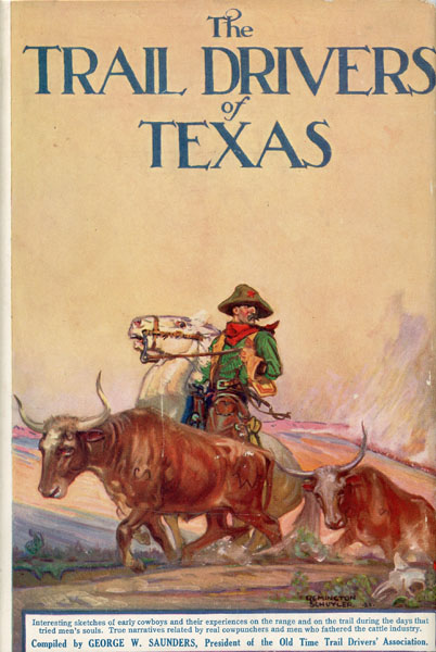 The Trail Drivers Of Texas, Interesting Sketches Of Early Cowboys And Their Experiences On The Range And On The Trail During The Days That Tried Men's Souls - True Narrative Related By Real Cow-Punchers And Men Who Fathered The Cattle Industry In Texas J. MARVIN (COMPILER) HUNTER