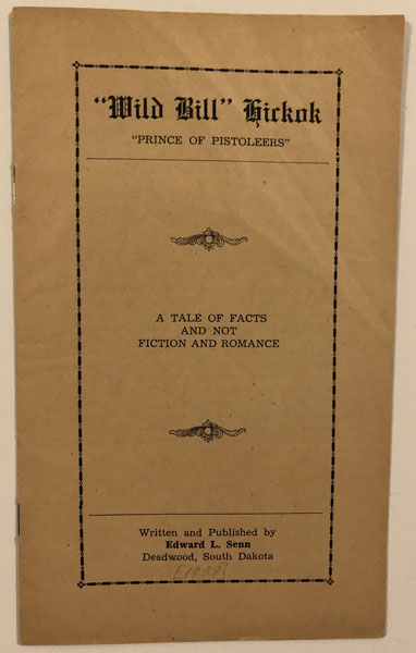 "Wild Bill" Hickok,  "Prince Of Pistoleers." A Tale Of Facts And Not Fiction And Romance. (Cover Title) EDWARD L. SENN