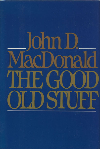 The Good Old Stuff. 13 Early Stories MACDONALD, JOHN D. [EDITED BY MARTIN H. GREENBERG, FRANCIS M. NEVINS, JR., WALTER AND JEAN SHINE]