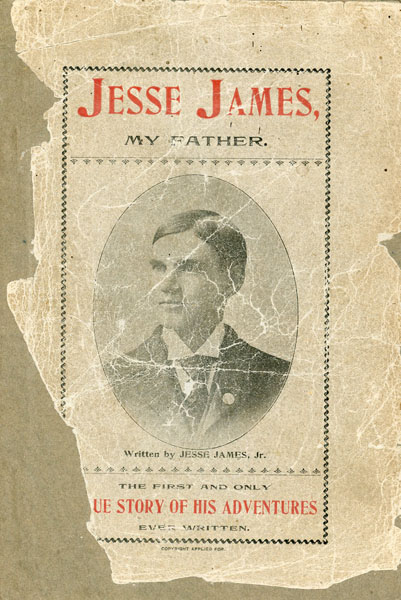 Jesse James, My Father, Written By Jesse James, Jr. The First And Only True Story Of His Adventures Ever Written JAMES, JR., JESSE [PUBLISHED AND DISTRIBUTED BY]