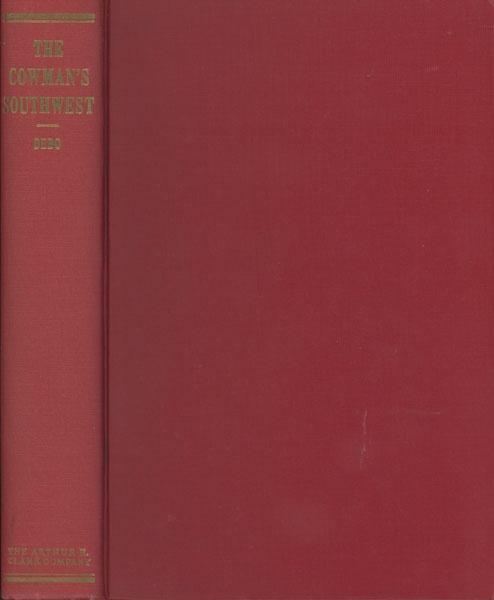 The Cowman's Southwest. Being The Reminiscences Of Oliver Nelson Freighter, Camp Cook, Cowboy, Frontiersman In Kansas, Indian Territory, Texas And Oklahoma 1878-1893 DEBO, ANGIE [EDITED BY].