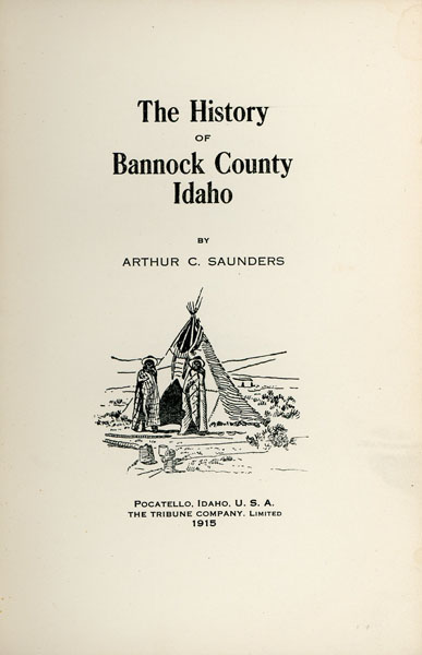 The History Of Bannock County Idaho ARTHUR C. SAUNDERS