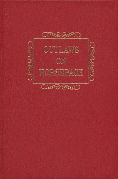 Outlaws On Horseback. The History Of The Organized Bands Of Bank And Train Robbers Who Terrorized The Prairie Towns Of Missouri, Kansas, Indian Territory, And Oklahoma For Half A Century HARRY SINCLAIR DRAGO