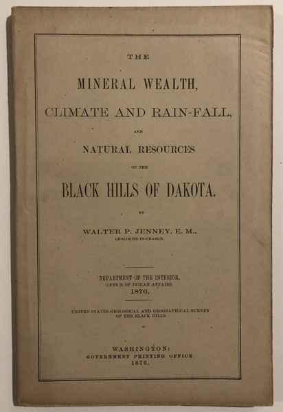 The Mineral Wealth, Climate And Rain-Fall, And Natural Resources Of The Black Hills Of Dakota JENNEY, E. M., WALTER P. [GEOLOGIST-IN-CHARGE]