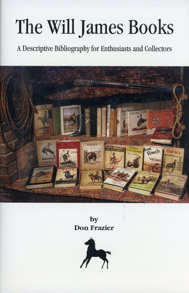 The Will James Books. A Descriptive Bibliography For Enthusiasts And Collectors DON FRAZIER