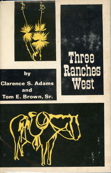 Three Ranches West. A True Story Of John S. Chisum, The Cowman Who Opened The West For The Cattle Trade ADAMS, CLARENCE S. & TOM E. BROWN, SR