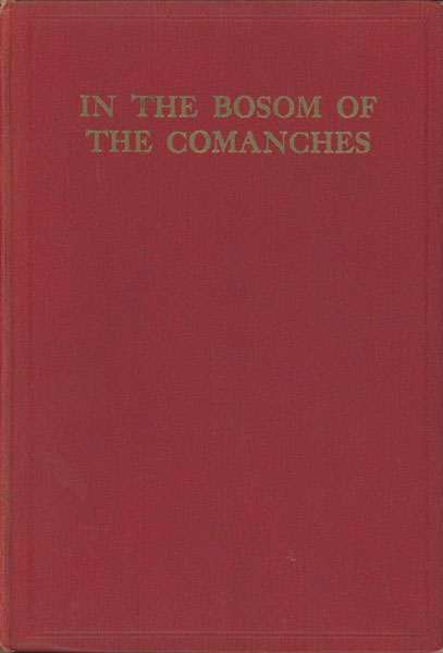 In The Bosom Of The Comanches. A Thrilling Tale Of Savage Indian Life, Massacre And Captivity Truthfully Told By A Surviving Captive T. A. BABB