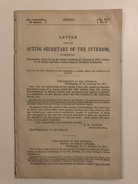 Letter From The Acting Secretary Of The Interior, Accompanying Information Called For By The Senate Resolution Of January 8, 1873, Relative To The Modoc And Other Indian Tribes In Northern California. B. R. COWEN