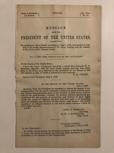 Message From The President Of The United States, Transmitting, In Compliance With A Senate Resolution Of July 7, 1876, Information In Relation To The Hostile Demonstrations Of The Sioux Indians, And The Diaster To The Forces Under General Custer. U. S. GRANT