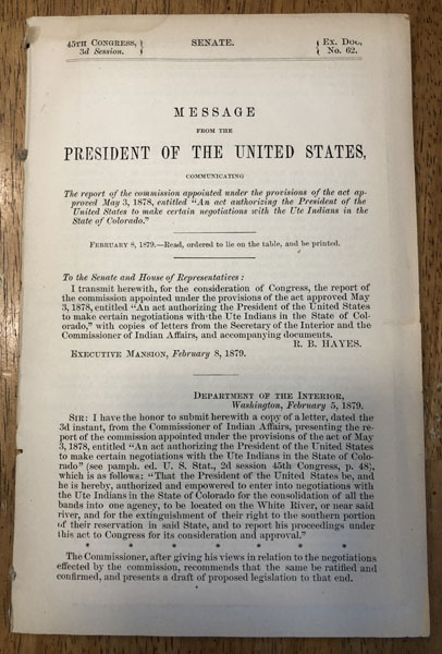 Message From The President Of The United States, Communicating The Report Of The Commission Appointed Under The Provisions Of The Act Approved May 3, 1878, Entitled "An Act Authorizing The President Of The United States To Make Certain Negotiations With The Ute Indians In The State Of Colorado." R. B. HAYES