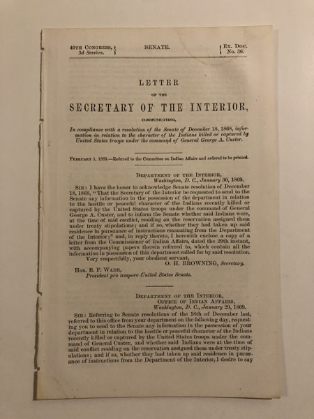 Letter Of The Secretary Of The Interior, Communicating, Information In Relation To The Character Of The Indians Killed Or Captured By United States Troops Under The Command Of General George A. Custer. O. H. BROWNING