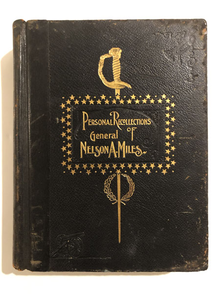 Personal Recollections And Observations Of General Nelson A. Miles Embracing A Brief View Of The Civil War Or From New England To The Golden Gate And The Story Of His Indian Campaigns With Comments On The Exploration, Development And Progress Of Our Great Western Empire GENERAL NELSON A. MILES