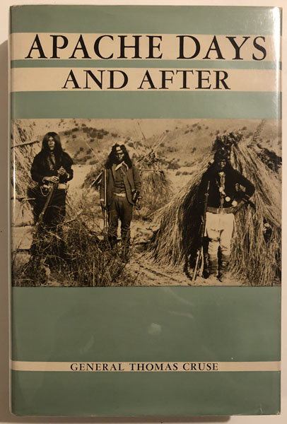 Apache Days And After. GENERAL THOMAS CRUSE