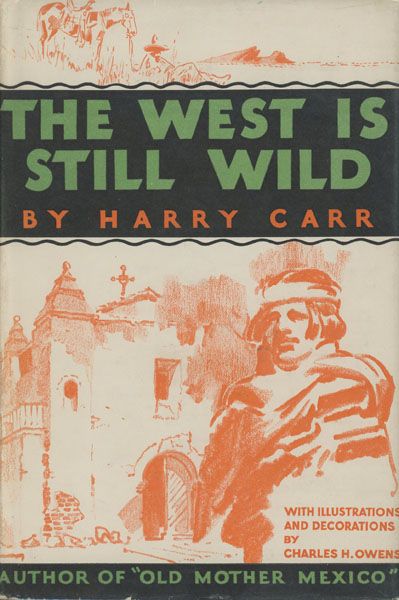 The West Is Still Wild. Romance Of The Present And The Past. HARRY CARR