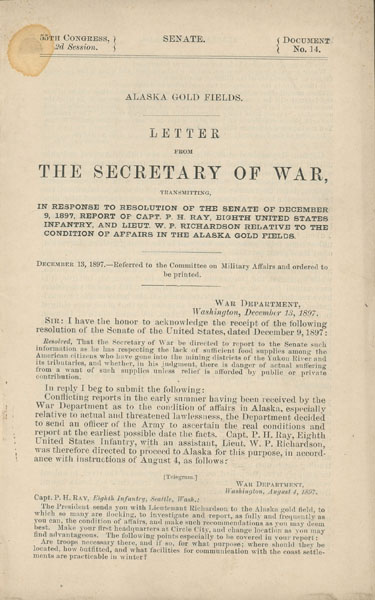 Alaska Gold Fields. Letter From The Secretary Of War Transmitting, In Response To Resolution Of The Senate Of December 9, 1897, Report Of Capt. P. H. Ray, Eighth United States Infantry, And Lieut. W. P. Richardson Relative To The Condition Of Affairs In The Alaska Gold Fields P. H. AND R. A. ALGER RAY