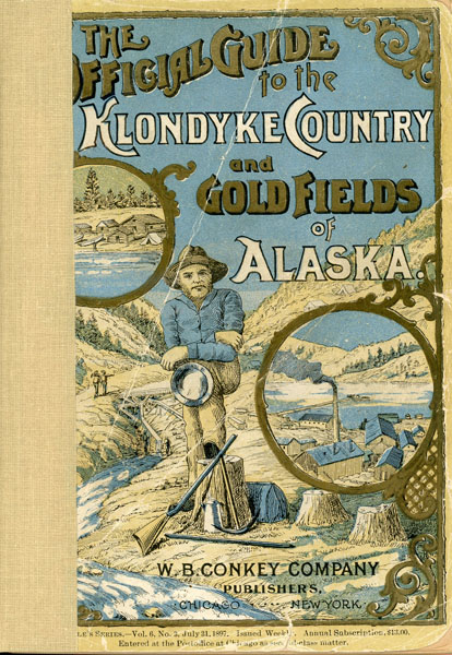 The Official Guide To The Klondyke Country And The Gold Fields Of Alaska. With The Official Maps W. B. CONKEY COMPANY