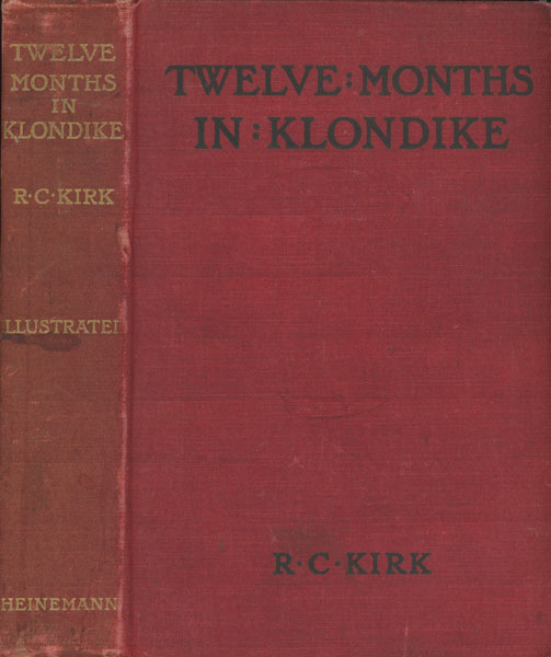 Twelve Months In Klondike ROBERT C. KIRK