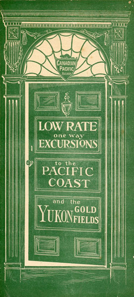 Low Rate One Way Excursions To The Pacific Coast And The Yukon Gold Fields Canadian Pacific Railway