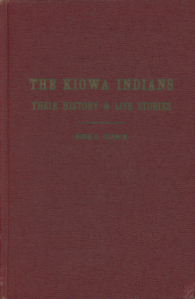 The Kiowa Indians, Their History And Life Stories. HUGH D. CORWIN