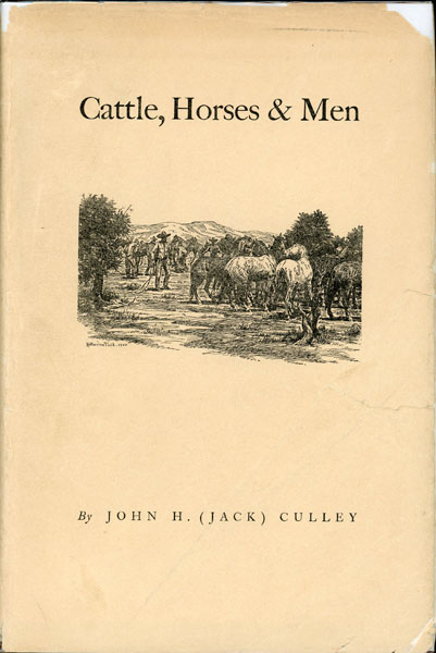 Cattle, Horses & Men Of The Western Range. JOHN H. (JACK). CULLEY