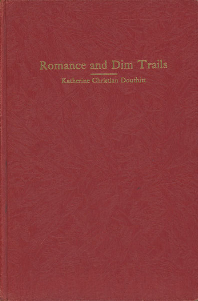 Romance And Dim Trails. A History Of Clay County DOUTHITT, KATHERINE CHRISTIAN (MRS J. W. [EDITOR-IN CHIEF]