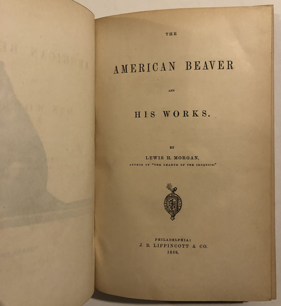 The American Beaver And His Works. LEWIS H. MORGAN