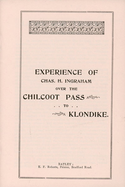 Experience Of Chas. H. Ingraham Over The Chilhoot Pass To Klondike. (Cover Title) CHAS H. INGRAHAM