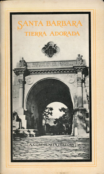Santa Barbara, Tierra Adorada. A Community History HILL, LAURANCE L. AND MARION PARKS [PREPARED BY]