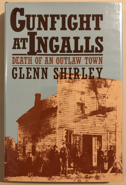 Gunfight At Ingalls, Death Of An Outlaw Town GLENN SHIRLEY