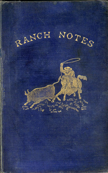 Ranch Notes In Kansas, Colorado, The Indian Territory And Northern Texas REGINALD ALDRIDGE