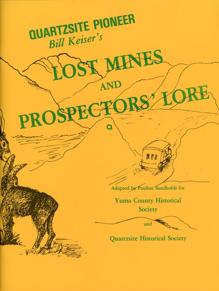 Quartzsite Pioneer. Bill Keiser's Lost Mines And Prospectors' Lore BILL KEISER