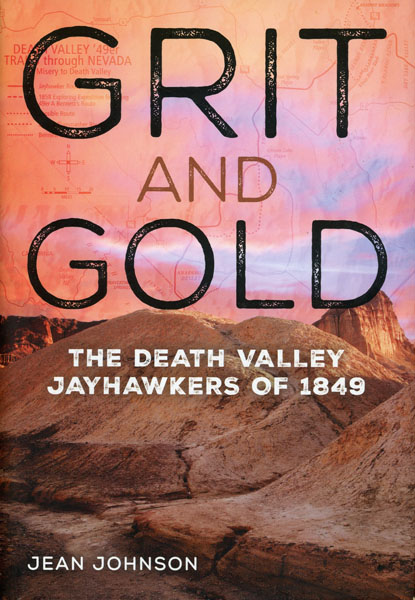 Grit And Gold. The Death Valley Jayhawkers Of 1849 JEAN JOHNSON