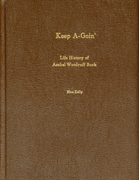 Keep A-Goin' : Life History Of Asahel Woodruff Burk, Educator, Dairyman, Agriculturist, Writer, Husband, Father KELLY, NINA [DAUGHTER, SEVENTH CHILD OF A. W. BURK]