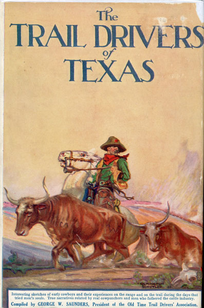 The Trail Drivers Of Texas, Interesting Sketches Of Early Cowboys And Their Experiences On The Range And On The Trail During The Days That Tried Men's Souls - True Narrative Related By Real Cow-Punchers And Men Who Fathered The Cattle Industry In Texas J. MARVIN (COMPILER) HUNTER