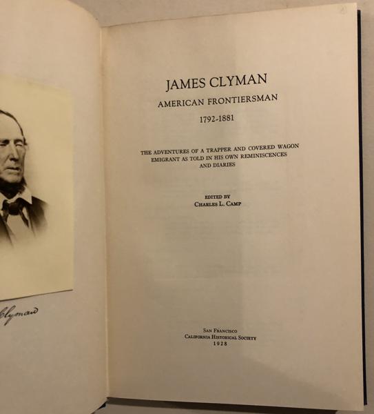 James Clyman, American Frontiersman, 1792-1881. The Adventures Of A Trapper And Covered Wagon Emigrant As Told In His Own Reminiscences And Diaries CAMP, CHARLES L. [EDITOR].