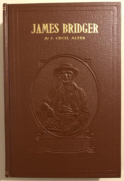 James Bridger, Trapper, Frontiersman, Scout, And Guide. A Historical Narrative. J. CECIL ALTER