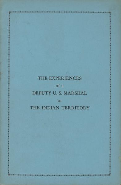 The Experiences Of A Deputy U.S. Marshal Of The Indian Territory. Jones, W. F.