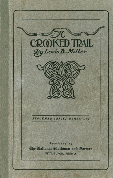 A Crooked Trail, The Story Of A Thousand-Mile Saddle Trip Up And Down The Texas Frontier In Pursuit Of A Runaway Ox, With Adventures By The Way LEWIS B. MILLER