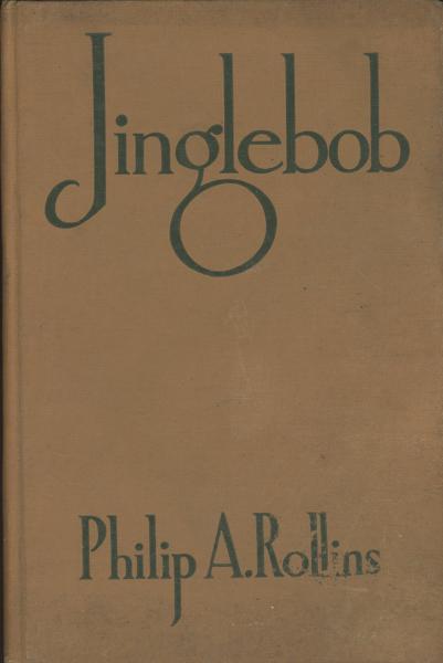 Jinglebob. A True Story Of A Real Cowboy. PHILIP ASHTON ROLLINS