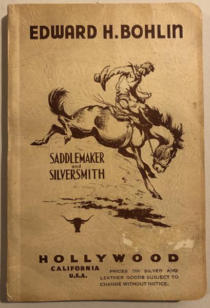 Edward H. Bohlin. Saddlemaker And Silversmith. Catalog Of "The World's Finest" Riding Equipment Riding Accessories And Silver & Leather Goods From The Bohlin Shop Of Edward H. Bohlin EDWARD H. BOHLIN